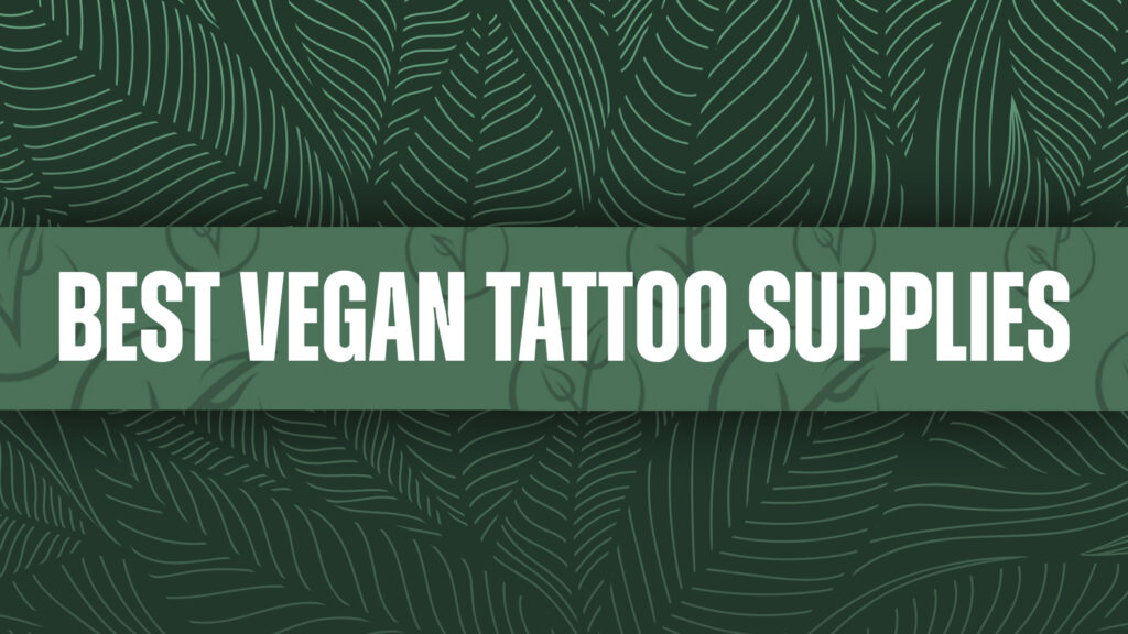 Best Vegan Tattoo Supplies - World Vegan Day