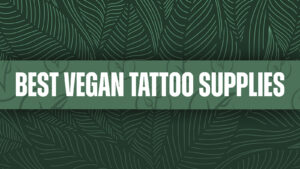 Best Vegan Tattoo Supplies - World Vegan Day